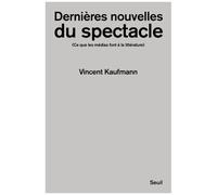 Dernières Nouvelles Du Spectacle - Ce Que Les Médias Font À La Littérature