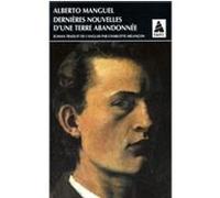 Dernières nouvelles d'une terre abandonnée Alberto Manguel (Auteur), Charlotte Melançon (Traduction)
