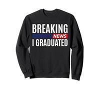 Dernières Nouvelles, J'Ai Obtenu Mon diplôme d'études Secondaires Sweatshirt