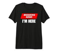 DERNIÈRES Nouvelles, Je suis LÀ T-Shirt Haut de Gamme