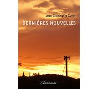 Dernières nouvelles - Jean-Christophe Caron - Atramenta - broché - Nouvelles
