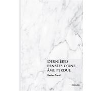 Dernières pensées d'une âme perdue - Xavier Carol - Edilivre-Aparis - broché - Poésie