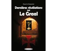 Dernières révélations sur Le Graal - PASCAL CHARPENTIER (LE) - Exclusif - broché - Essai