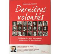 Dernières Volontés - L'histoire Des Plus Incroyables Testaments Et Successions