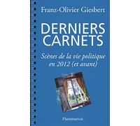 Derniers carnets - Scènes de la vie politique en 2012 (et avant)