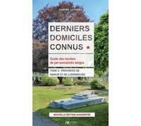 Derniers domiciles connus : guide des tombes de personnalités belges. Vol. 3. Provinces de Namur et de Luxembourg