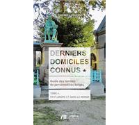 Derniers Domiciles Connus - Guide Des Tombes Des Personnalités Belges - Tome 6, En Flandre & Dans Le Monde
