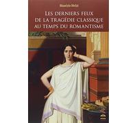Derniers feux de la tragedie classique au temps du romantisme