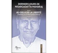 Derniers Jours De Nisargadatta Maharaj - Suivi De Aù-Delà De La Liberté. Entretiens Avec Sri Nisargatta Maharaj