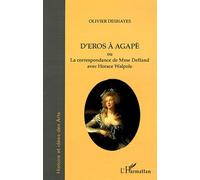 D'Eros à Agapè Ou La correspondance de Mme du Deffand avec Horace Walpole - La correspondance de Mme du Deffand avec Horace Walpole - Olivier Deshayes - L'harmattan - broché - Essai