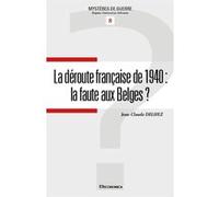 Deroute francaise de 1940 : la faute aux belges ? (la) Jean-Claude Delhez (Auteur)
