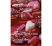 DERRIBANDO MUROS: ABRAZA TU FELICIDAD
