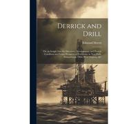 Derrick And Drill: Or, An Insight Into The Discovery, Development, And Present Condition And Future Prospects Of Petroleum, In New York,