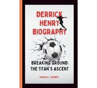 DERRICK HENRY BIOGRAPHY: Breaking Ground: The Titan's Ascent