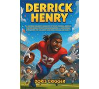 Derrick Henry: The Inspiring Children’s Biography of the NFL Football Star Who Won the Heisman Trophy and Broke Records - A Motivational Sports Story for Kids About Hard Work, Dreams, and Humility