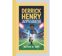 DERRICK HENRY: The Journey Of A Kid Who Became King of the Running Game (A Biography For Kids)