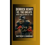 Derrick Henry vs. the Greats: Where Does He Rank All-Time