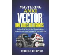 Derrick Richard Mastering Anki Vector Home Robots For Beginners (Poche)