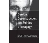 Derrida, Deconstruction, And The Politics Of Pedagogy