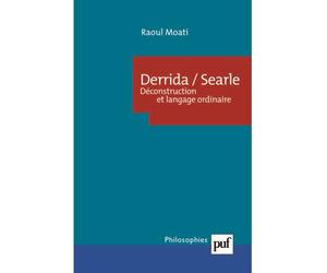 Derrida/Searle. Déconstruction et langage ordinaire Deconstruction et langage ordinaire - Raoul Moati - Puf - broché - Etude