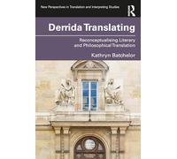 Derrida Translating: Reconceptualising Literary and Philosophical Translation