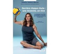 Derrière chaque chute : une revanche, un rêve Estelle Galant-Marsa (Auteur), Muriel Herbert (Contributions), Valentin Francavilla (Préface)