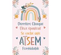 Derrière Chaque élève épanoui se cache une ATSEM formidable: Carnet de notes, Idée cadeau original ATSEM, institutrice, nounou, pour fin d'année, remerciement ,anniversaire ou Noël