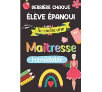 Derrière Chaque élève épanoui se cache une Maitresse Formidable: Idée Cadeau Original Fin D'année Pour Remercier Sa Maîtresse, Cadeau Pour Institutrice Maternelle, Carnet de notes A6