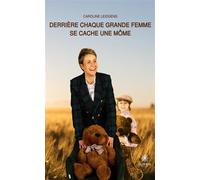Derrière chaque grande femme se cache une môme - Caroline Leidgens - Le Lys Bleu - broché - Témoignage