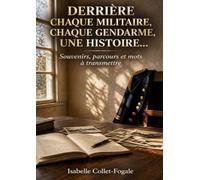Derrière chaque militaire, chaque gendarme, une histoire...: Souvenirs, parcours et mots à transmettre, dans la continuité de la collection Si demain je ne peux plus te le dire...