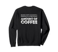 Derrière Chaque Personne Qui réussit se Cache Une quantité de café Sweatshirt