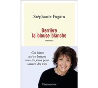 Derrière la blouse blanche Stéphanie Fugain (Auteur)