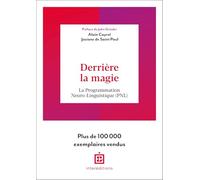 Derrière la magie - 2e éd.: La programmation Neuro-Linguistisque (PNL)