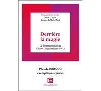 Derrière la magie La programmation Neuro-Linguistisque (PNL) - 2nde édition - Alain Cayrol - Intereditions - broché - Guide