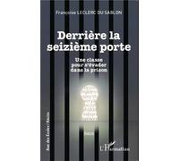 Derrière la seizième porte Une classe pour s'évader dans la prison - Récit - Françoise Leclerc Du Sablon - L'harmattan - broché - Livre