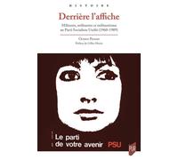 Derrière L'affiche - Militants, Militantes Et Militantisme Au Parti Socialiste Unifié (1960-1989)