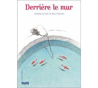 Elsa Valentin, Isabelle Carrier – Derrière le mur – Album jeunesse dès 3 ans – Relié