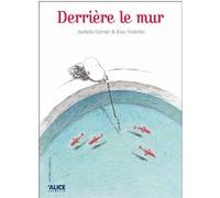 Derrière le mur Elsa Valentin (Auteur), Isabelle Carrier (Illustration)