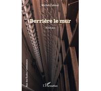 Derrière le mur - Michel Cahour - L'harmattan - broché - Roman