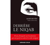 Derrière le niqab - 10 ans d'enquête sur les femmes qui ont porté et enlevé le voile intégral: 10 ans d'enquête sur les femmes qui ont porté et enlevé le voile intégral