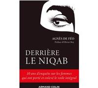 Derrière le niqab - 10 ans d'enquête sur les femmes qui ont porté et enlevé le voile intégral: 10 ans d'enquête sur les femmes qui ont porté et enlevé le voile intégral
