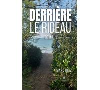 Derrière le rideau Tome II - Marc Diaz - Le Lys Bleu - broché - Roman