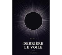 Derrière le voile: Au Au-delà de ce qui nous entoure !
