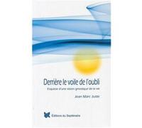 Derriere le voile de l'oubli - esquisse d'une vision gnostique de la vie Juste jean-marc (Auteur)
