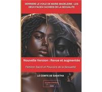 DERRIERE LE VOILE DE MARIEMADELEINE LES DEUX FACES CACHEES DE LA SEXUALITE. Fminin Sacr et Pouvoirs de la Sexualit - Le Comte de Sabatha - Amazon Digital Le Comte de SabathaLe Comte de Sabatha (Auteur