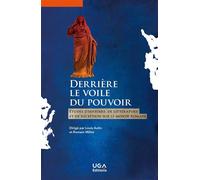 Derrière le voile du pouvoir Études d'histoire, de littérature et de réception sur le monde romain - Louis Autin - Uga - broché - Etude
