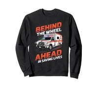 Derrière le volant à l'avance pour sauver des vies Chauffeur d'ambulance Sweatshirt