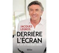 Derrière l'écran 40 ans au coeur des médias - Jacques Legros - Rocher Eds Du - broché - Essai