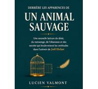 Derrière les apparences de Un animal sauvage : Une nouvelle lecture du désir, du mensonge, de l’obsession et des secrets qui bouleversent les certitudes dans l’univers de Joël Dicker