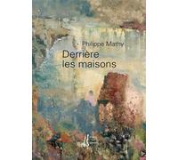 Derrière les maisons - Philippe Mathy - L'herbe Qui Tremble - broché - Poésie